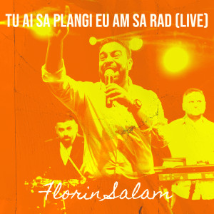 Listen to Tu Ai Sa Plangi Eu Am Sa Rad (Live) song with lyrics from Florin Salam