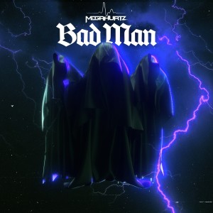ดาวน์โหลดและฟังเพลง Bad Man พร้อมเนื้อเพลงจาก Megahurtz
