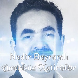 Listen to Ümüdsüz Xatirələr song with lyrics from Nadir Bayramli