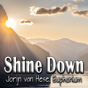 收聽Jorijn Van Hese的Shine Down (Euphonium Multi-Track)歌詞歌曲