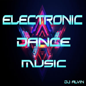收聽DJ Alvin的Electronic Dance Music歌詞歌曲