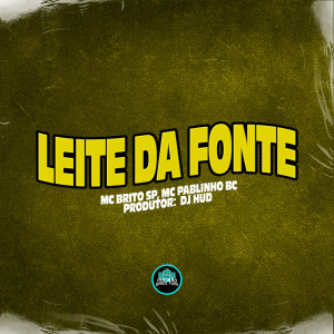 收聽Mc Brito SP的Leite Da Fonte (Explicit)歌詞歌曲