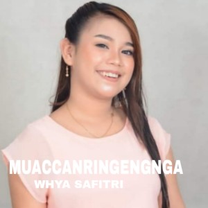 Dengarkan Muaccanringengnga lagu dari Whya Safitri dengan lirik