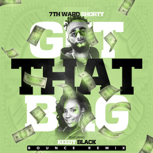 Listen to Get That Bag (Bounce Remix) song with lyrics from 7th Ward Shorty