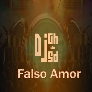 收聽DJ GH do SD的Falso Amor歌詞歌曲