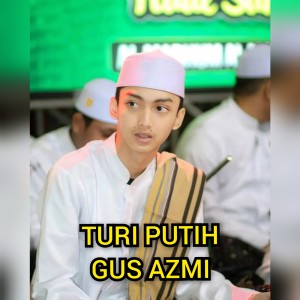 Dengarkan Turi Putih - Gus Azmi lagu dari Syubbanul Muslimin dengan lirik