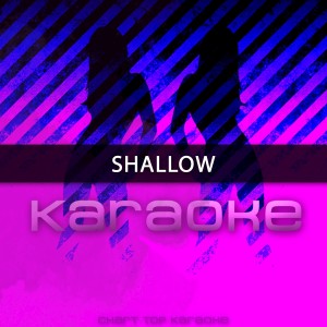 อัลบัม Shallow (Originally Performed by Lady Gaga & Bradley Cooper) ศิลปิน Chart Topping Karaoke
