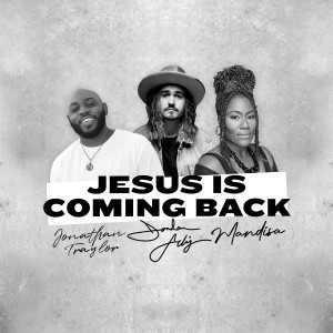 Jordan Feliz的專輯Jesus Is Coming Back (feat. Mandisa & Jonathan Traylor)