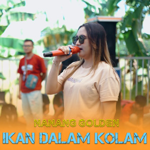 收听Nanang Golden的Ikan Dalam Kolam歌词歌曲