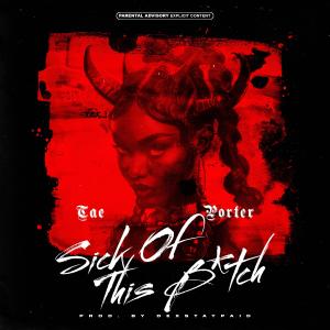 收聽Tae Porter的Sick Of This Bitch (Explicit)歌詞歌曲