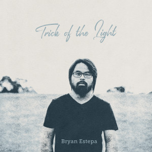 อัลบัม Trick Of The Light ศิลปิน Bryan Estepa