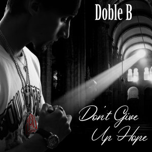 อัลบัม Don't Give up Hope ศิลปิน Doble B