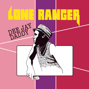 อัลบัม Dee Jay Daddy (Deluxe Edition) ศิลปิน Lone Ranger