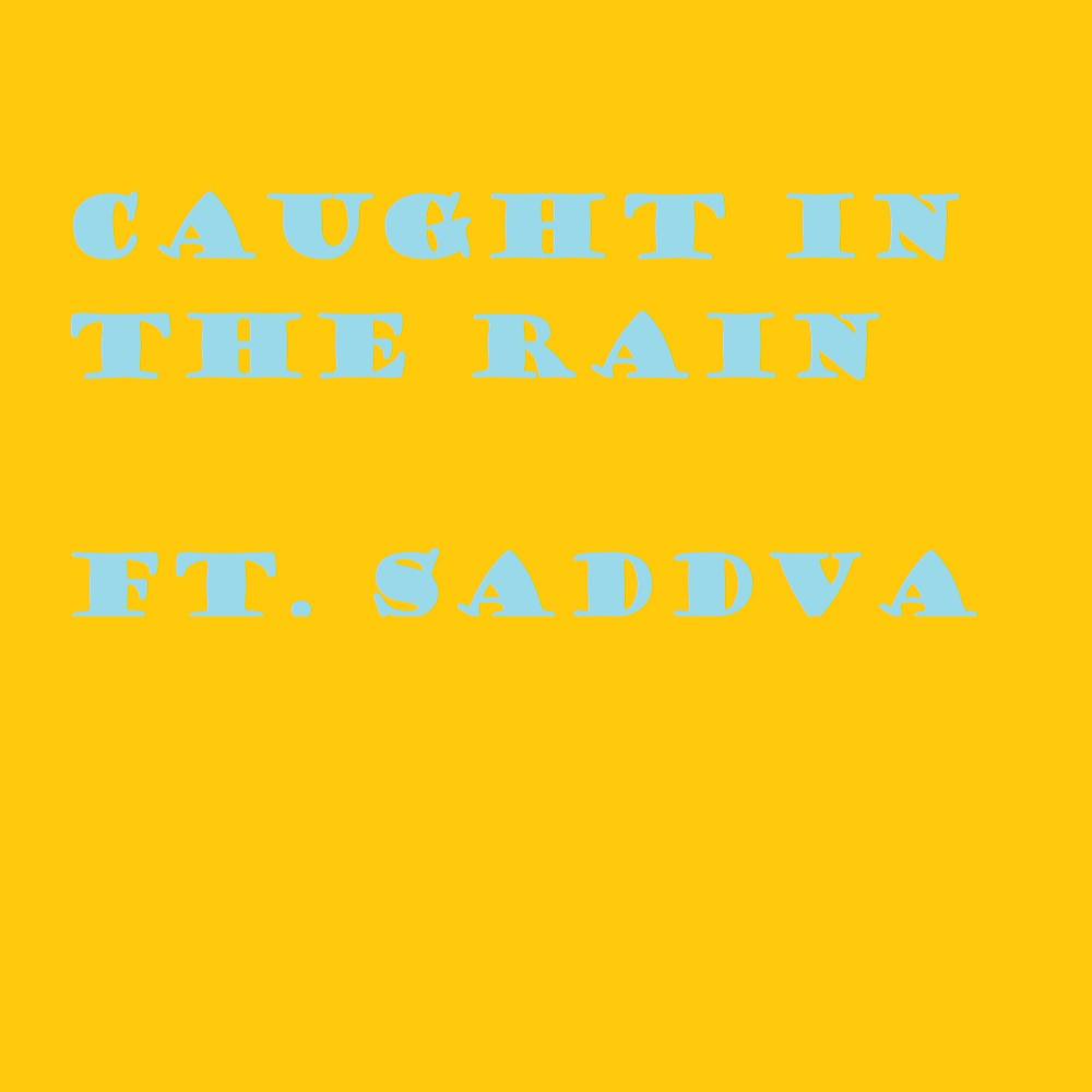 Caught In the Rain(feat. SADDVA)