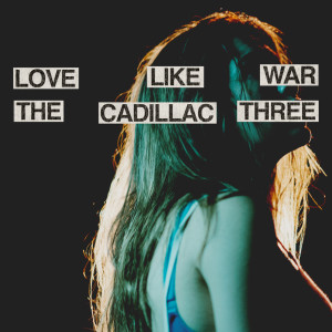 อัลบัม Love Like War ศิลปิน The Cadillac Three