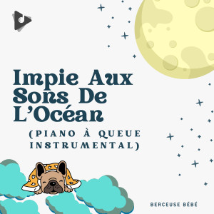 ดาวน์โหลดและฟังเพลง Impie Aux Sons De L'Ocean (Piano a Queue Instrumental) พร้อมเนื้อเพลงจาก Berceuse bébé