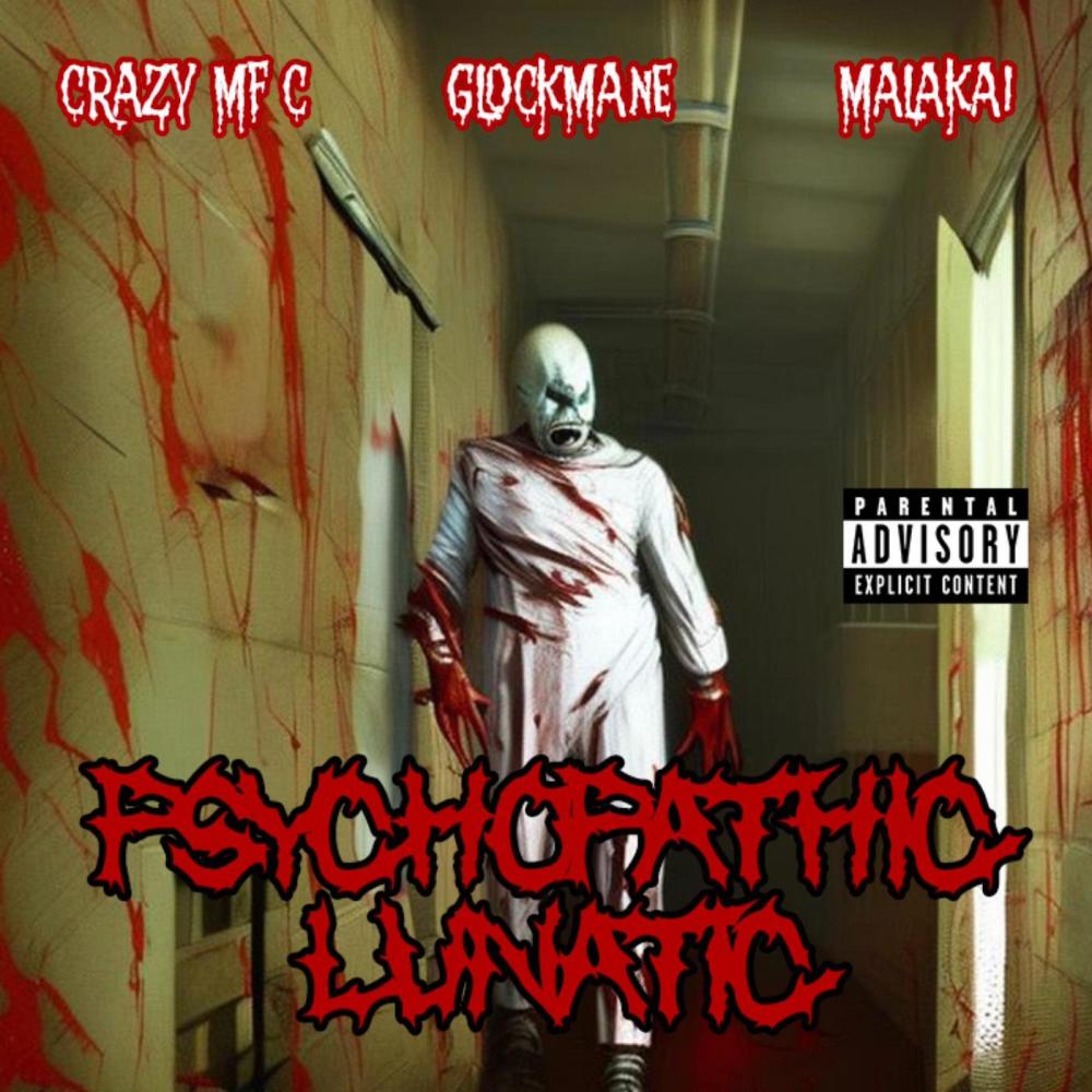 Psychopathic Lunatic (feat. Malakai & Crazy MF C) (Explicit)