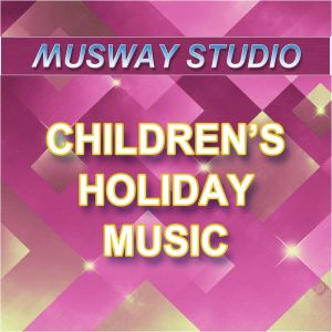 อัลบัม Children's Holiday Music ศิลปิน Musway Studio