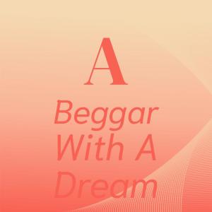 A Beggar With A Dream
