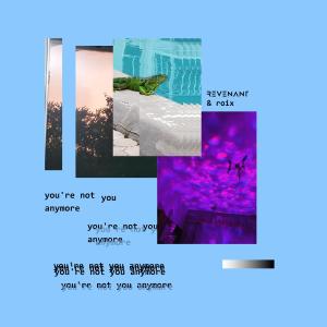 收聽Revenant的you're not you anymore歌詞歌曲