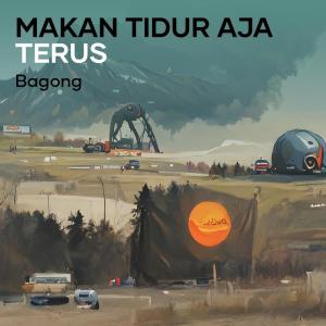 收聽Bagong的Makan Tidur Aja Terus歌詞歌曲