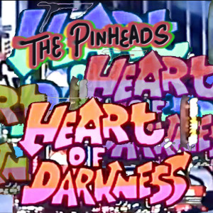 The Pinheads的專輯Heart Of Darkness