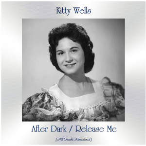 Dengarkan After Dark (Remastered 2017) lagu dari Kitty Wells dengan lirik