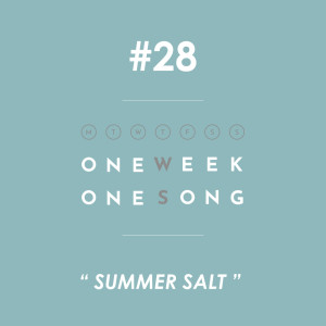 ดาวน์โหลดและฟังเพลง เพลงที่ 28 (Summer Salt) พร้อมเนื้อเพลงจาก One Week One Song