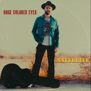 Rose Colored Eyes的專輯Satellite