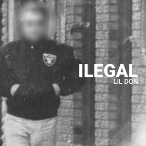 Listen to Ilegal (Explicit) song with lyrics from LIL DON