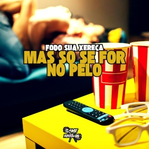 MC MAURICIO DA V.I的專輯Fodo Sua Xereca Mas So Se For No Pelo (Explicit)