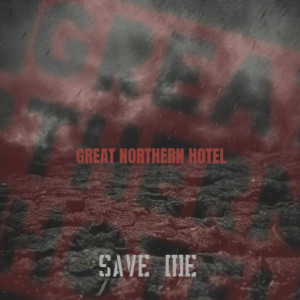 Listen to Save Me song with lyrics from Great Northern Hotel