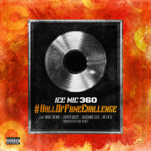 Dengarkan #HallOfFameChallenge (feat. Mike Nemo, Super Boss, BigDawg Ceo & M.I.n.D) (Explicit) lagu dari Ice Mic 360 dengan lirik