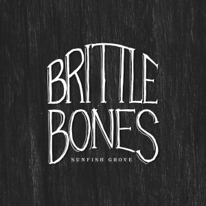 收听Sunfish Grove的Brittle Bones歌词歌曲