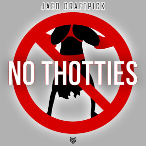 ดาวน์โหลดและฟังเพลง No Thotties (Explicit) พร้อมเนื้อเพลงจาก Jaeo Draftpick