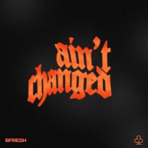 ดาวน์โหลดและฟังเพลง AIN'T CHANGED (Explicit) พร้อมเนื้อเพลงจาก Bfresh