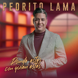 ดาวน์โหลดและฟังเพลง Donde Estes Con Quien Estes พร้อมเนื้อเพลงจาก Pedrito Lama
