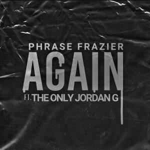 ดาวน์โหลดและฟังเพลง Again (feat. The Only Jordan G) พร้อมเนื้อเพลงจาก Phrase Frazier