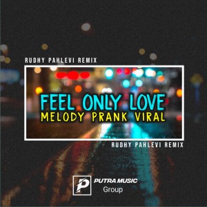Listen to Feel Only Love Melody Prank viral song with lyrics from Rudhy Pahlevi