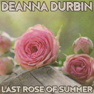 อัลบัม Last Rose of Summer (Remastered 2014) ศิลปิน Deanna Durbin
