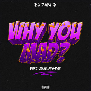 Dengarkan lagu Why You Mad? (Explicit) nyanyian DJ Zan-D dengan lirik