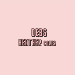 Dengarkan lagu Heather (Cover) nyanyian Debs dengan lirik