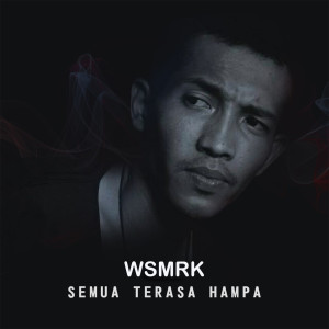 收听WSMRK的Semua Terasa Hampa歌词歌曲