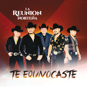 收聽La Reunion Norteña的Te Equivocaste歌詞歌曲