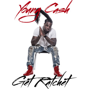 Album Get Ratchet from Young Cash