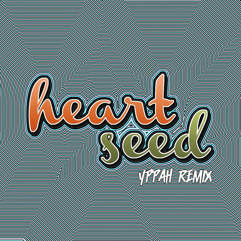 Heart Seed (Yppah Remix)