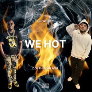 Teewhyyy的專輯We Hot (feat. Dolphin Splash) (Explicit)