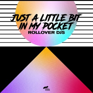 ดาวน์โหลดและฟังเพลง Just a Little Bit in My Pocket พร้อมเนื้อเพลงจาก Rollover DJs