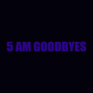 Brando的专辑5 AM GOODBYES (Explicit)