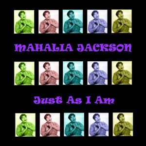 ดาวน์โหลดและฟังเพลง Just as I Am พร้อมเนื้อเพลงจาก Mahalia Jackson